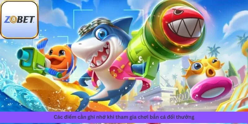 Chơi bắn cá đổi thưởng 4 Các điểm cần ghi nhớ