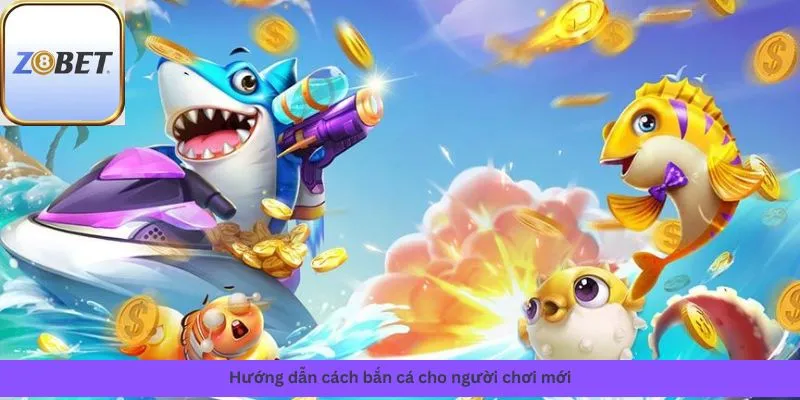 Hướng dẫn cách bắn cá cho người chơi mới