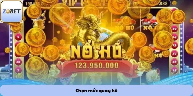 chọn mức quay hũ