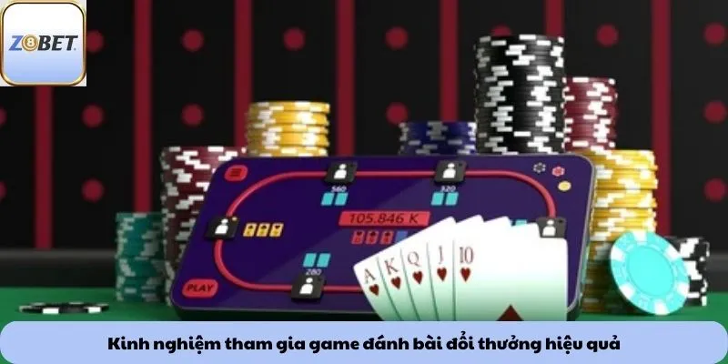 Kinh nghiệm tham gia game đánh bài đổi thưởng hiệu quả