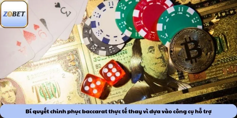 Bí quyết chinh phục baccarat thực tế thay vì dựa vào công cụ hỗ trợ