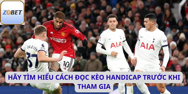 Hãy tìm hiểu cách đọc kèo Handicap trước khi tham gia