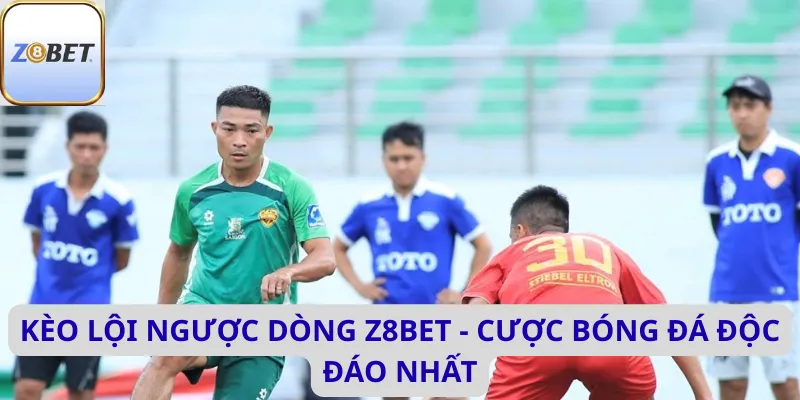 Kèo lội ngược dòng 10 Kèo lội ngược dòng