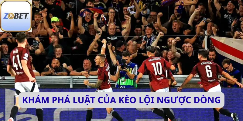 Kèo lội ngược dòng 3 Khám phá luật của kèo lội ngược dòng