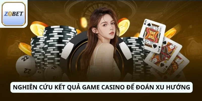 Nghiên cứu kết quả game Casino để đoán xu hướng