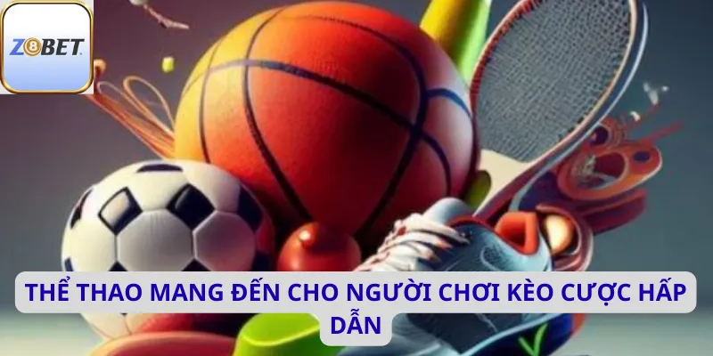 Thể thao mang đến cho người chơi kèo cược hấp dẫn