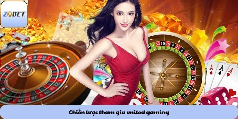 Chiến lược tham gia united gaming