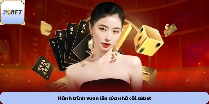 Hành trình vươn lên của nhà cái z8bet