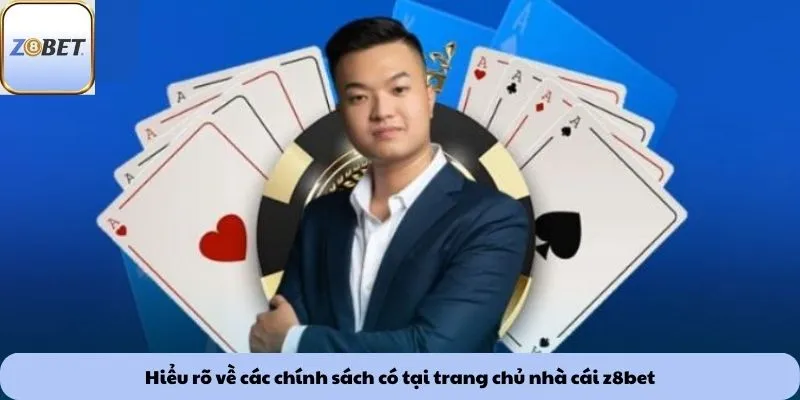 Hiểu rõ về các chính sách có tại trang chủ nhà cái z8bet
