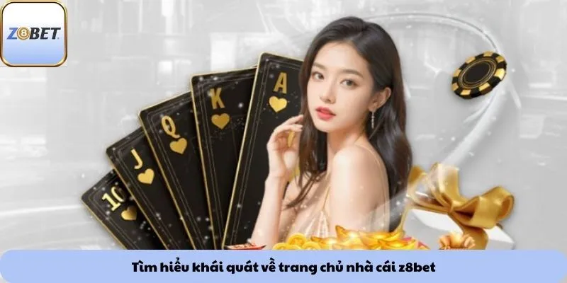 Tìm hiểu khái quát về trang chủ nhà cái z8bet