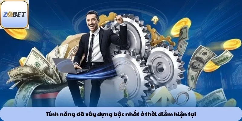 Tính năng đã xây dựng bậc nhất ở thời điểm hiện tại